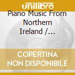 Piano Music From Northern Ireland / Various cd