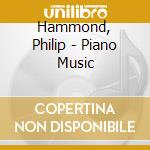 Hammond, Philip - Piano Music cd musicale di Hammond, Philip