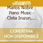 Marlos Nobre - Piano Music - Clelia Iruzun, Piano cd musicale di Marlos Nobre