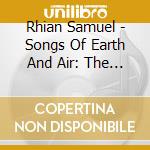 Rhian Samuel - Songs Of Earth And Air: The Vocal Works Of Rhian cd