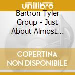Bartron Tyler Group - Just About Almost There cd