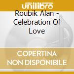 Roubik Alan - Celebration Of Love cd