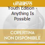 Youth Edition - Anything Is Possible cd