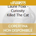 Laurie Foxx - Curiosity Killed The Cat cd musicale di Laurie Foxx