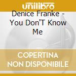 Denice Franke - You Don'T Know Me cd