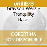 Grayson Wells - Tranquility Base cd musicale di Grayson Wells