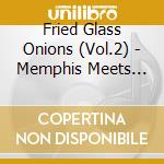 Fried Glass Onions (Vol.2) - Memphis Meets The Beatles cd musicale di Fried Glass Onions (Vol.2)