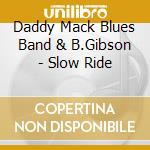 Daddy Mack Blues Band & B.Gibson - Slow Ride cd musicale di DADDY MACK BLUES BAND