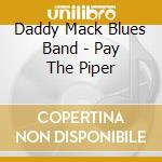 Daddy Mack Blues Band - Pay The Piper cd musicale di Daddy Mack Blues Band