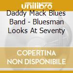 Daddy Mack Blues Band - Bluesman Looks At Seventy cd musicale di Daddy Mack Blues Band