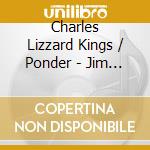 Charles Lizzard Kings / Ponder - Jim Crow'S Shadow cd