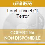 Loud-Tunnel Of Terror cd
