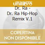 Dr. Ra - Dr. Ra Hip-Hop Remix V.1 cd musicale di Dr. Ra