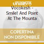 Vocokesh - Smile! And Point At The Mounta cd