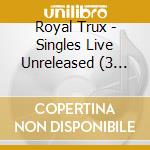 Royal Trux - Singles Live Unreleased (3 Lp) cd