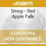Smog - Red Apple Falls cd musicale di Smog