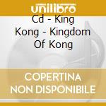 Cd - King Kong - Kingdom Of Kong cd