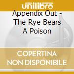 Appendix Out - The Rye Bears A Poison cd