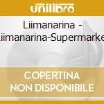 Liimanarina - Liimanarina-Supermarket cd