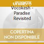 Vocokesh - Paradise Revisited cd musicale di VOCOKESH