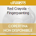 Red Crayola - Fingerpainting cd musicale di The red krayola