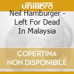 Neil Hamburger - Left For Dead In Malaysia cd musicale di NEIL HAMBURGER
