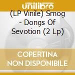 (LP Vinile) Smog - Dongs Of Sevotion (2 Lp) lp vinile di Smog