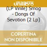 (LP Vinile) Smog - Dongs Of Sevotion (2 Lp) vinile