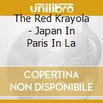 The Red Krayola - Japan In Paris In La cd musicale di RED CRAYOLA