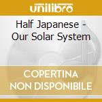 Half Japanese - Our Solar System cd