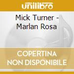 Mick Turner - Marlan Rosa cd
