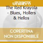 The Red Krayola - Blues, Hollers & Hellos cd musicale di RED CRAYOLA