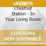 Chestnut Station - In Your Living Room cd