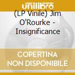 (LP Vinile) Jim O'Rourke - Insignificance lp vinile di Jim O'Rourke