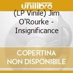 (LP Vinile) Jim O'Rourke - Insignificance vinile