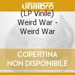 (LP Vinile) Weird War - Weird War