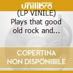 (LP VINILE) Plays that good old rock and r lp vinile di Neil michael hagerty