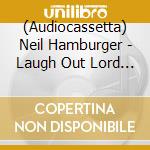 (Audiocassetta) Neil Hamburger - Laugh Out Lord & Inside Neil Hamburger cd musicale di Neil Hamburger