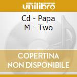 Cd - Papa M - Two cd