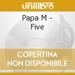 Papa M - Five