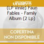 (LP Vinile) Faun Fables - Family Album (2 Lp) vinile