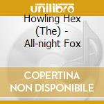 Howling Hex (The) - All-night Fox cd