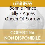 Bonnie Prince Billy - Agnes Queen Of Sorrow cd