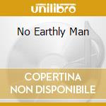 No Earthly Man cd