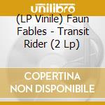 (LP Vinile) Faun Fables - Transit Rider (2 Lp) vinile