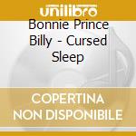 Bonnie Prince Billy - Cursed Sleep cd musicale di Bonnie Prince Billy