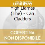 High Llamas (The) - Can Cladders cd musicale di Llamas High