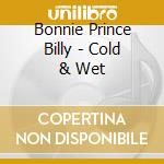 Bonnie Prince Billy - Cold & Wet cd