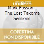 Mark Fosson - The Lost Takoma Sessions cd musicale di MARK FOSSON