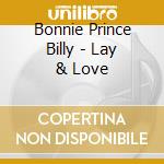 Bonnie Prince Billy - Lay & Love cd musicale di Bonnie Prince Billy